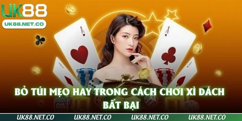 Bỏ túi mẹo hay trong cách chơi xì dách bất bại