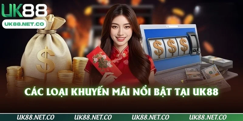 Các loại khuyến mãi nổi bật tại UK88
