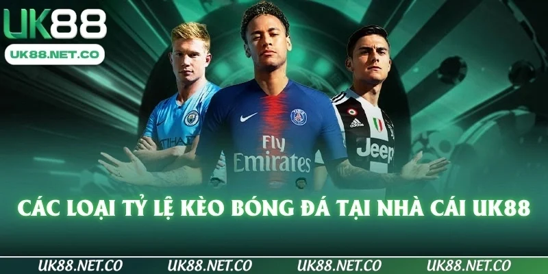 Các loại tỷ lệ kèo bóng đá tại nhà cái UK88