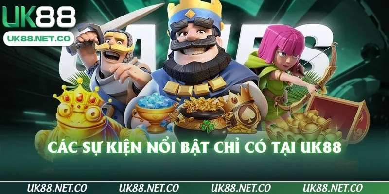 Các sự kiện nổi bật chỉ có tại UK88