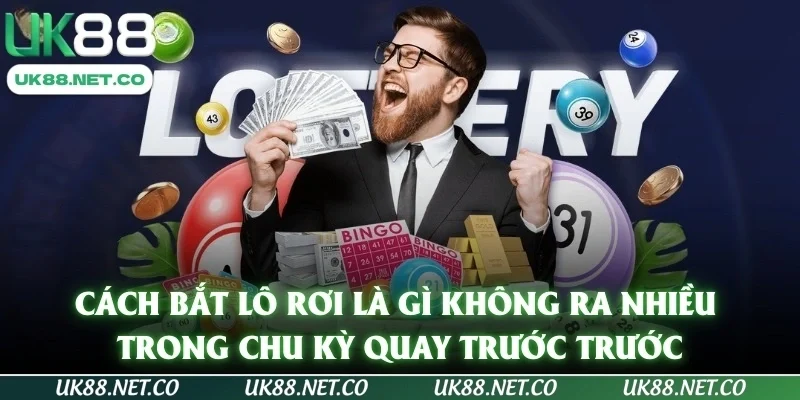 Cách bắt lô rơi là gì không ra nhiều trong chu kỳ quay trước trước 