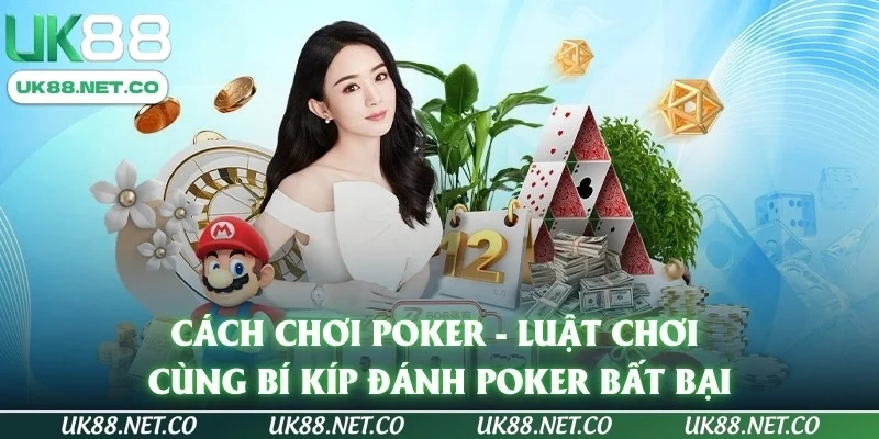 Cách Chơi Poker - Luật Chơi Cùng Bí Kíp Đánh Poker Bất Bại