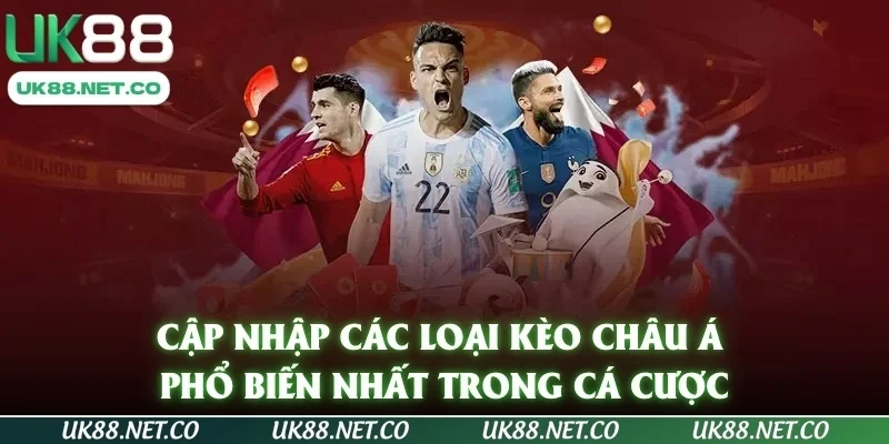 Cập nhập các loại kèo châu Á phổ biến nhất trong cá cược