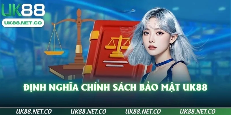 Định nghĩa chính sách bảo mật UK88