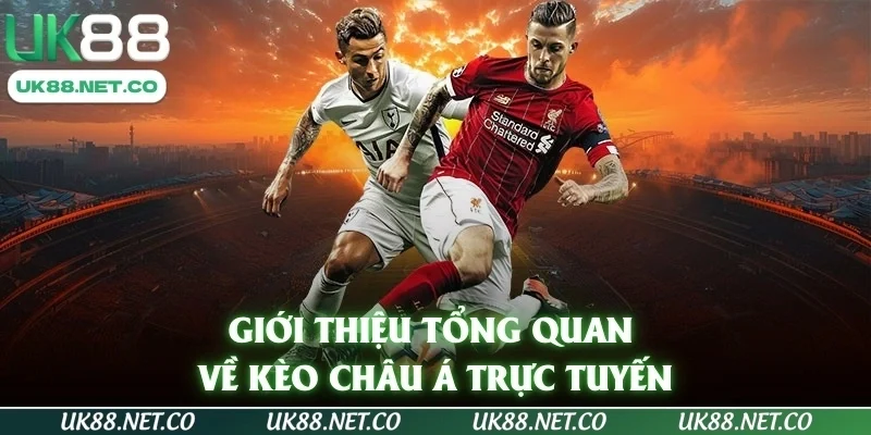 Giới thiệu tổng quan về kèo châu Á trực tuyến