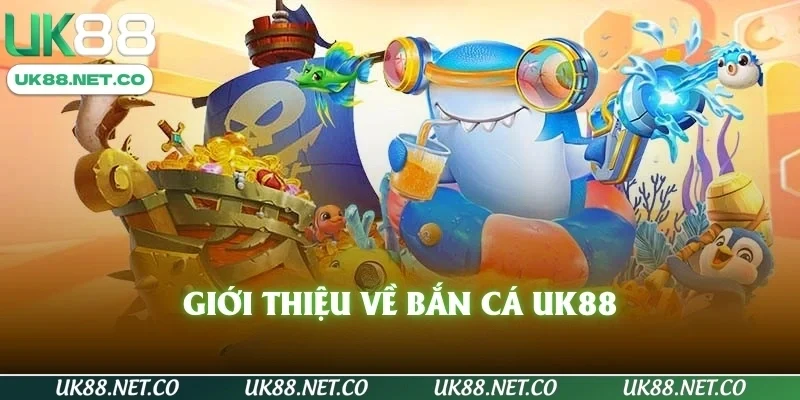 Giới thiệu về Bắn Cá UK88