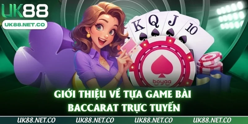 Giới thiệu về tựa game bài Baccarat trực tuyến