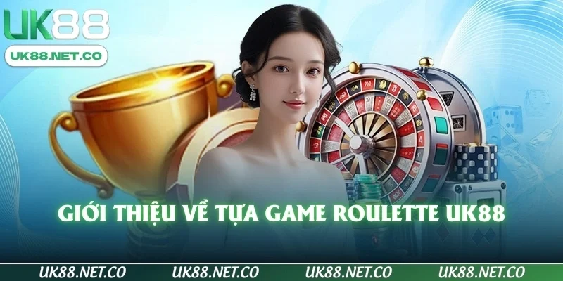 Giới thiệu về tựa game Roulette UK88
