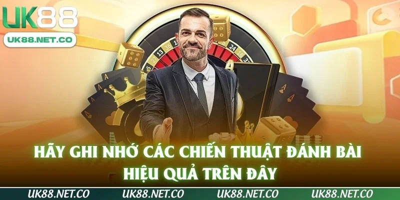Hãy ghi nhớ các chiến thuật đánh bài hiệu quả trên đây