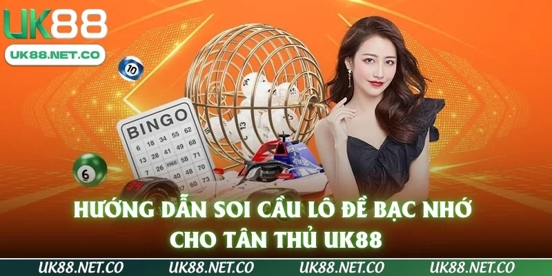 Hướng dẫn soi cầu lô đề bạc nhớ cho tân thủ UK88