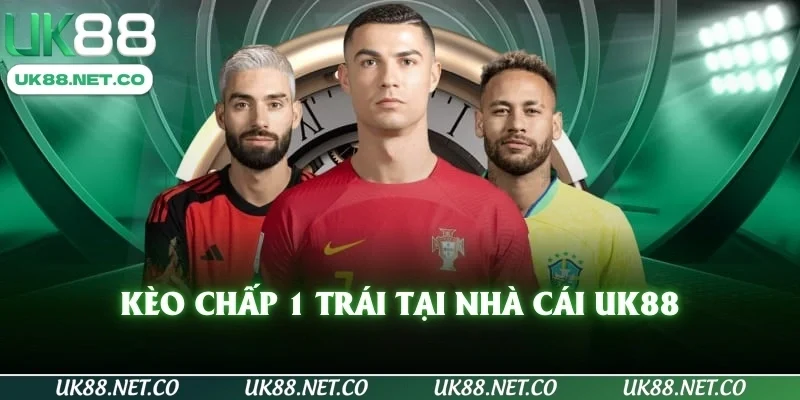 Kèo chấp 1 trái tại nhà cái UK88