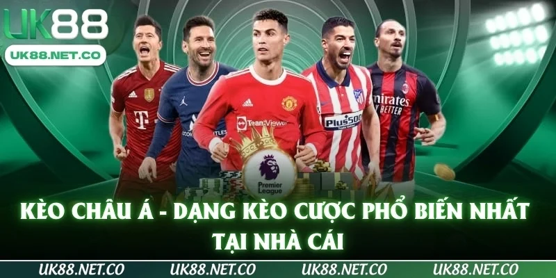 Kèo châu Á - Dạng Kèo Cược Phổ Biến Nhất Tại Nhà Cái