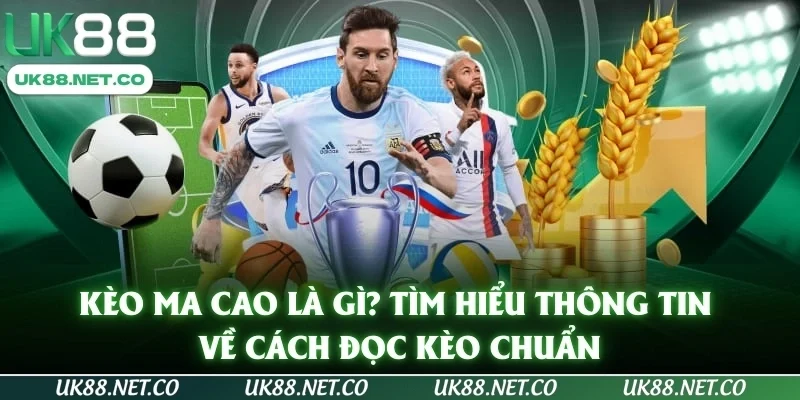 Kèo Ma Cao Là Gì? Tìm Hiểu Thông Tin Về Cách Đọc Kèo Chuẩn
