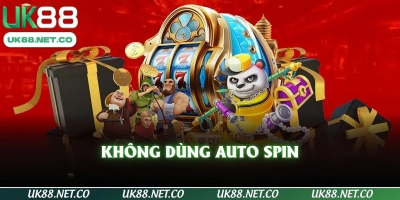 Không dùng Auto Spin
