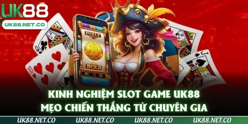 Kinh Nghiệm Slot Game UK88 - Mẹo Chiến Thắng Từ Chuyên Gia