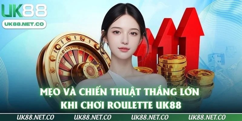 Mẹo và chiến thuật thắng lớn khi chơi Roulette UK88