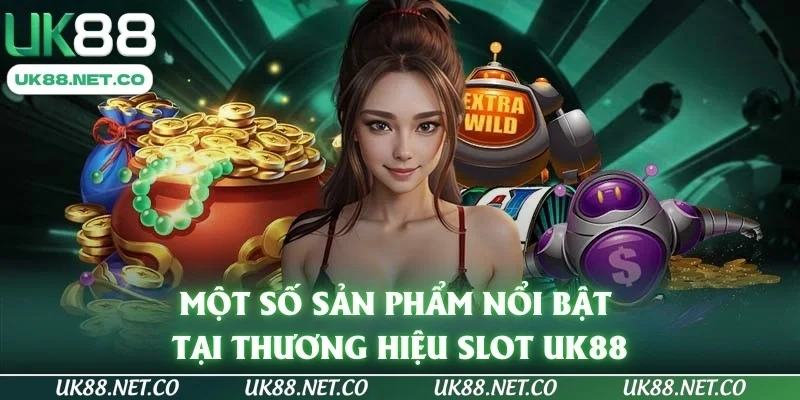 Một số sản phẩm nổi bật tại thương hiệu slot UK88