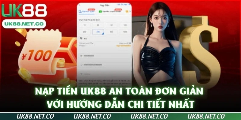Nạp Tiền UK88 An Toàn Đơn Giản Với Hướng Dẫn Chi Tiết Nhất