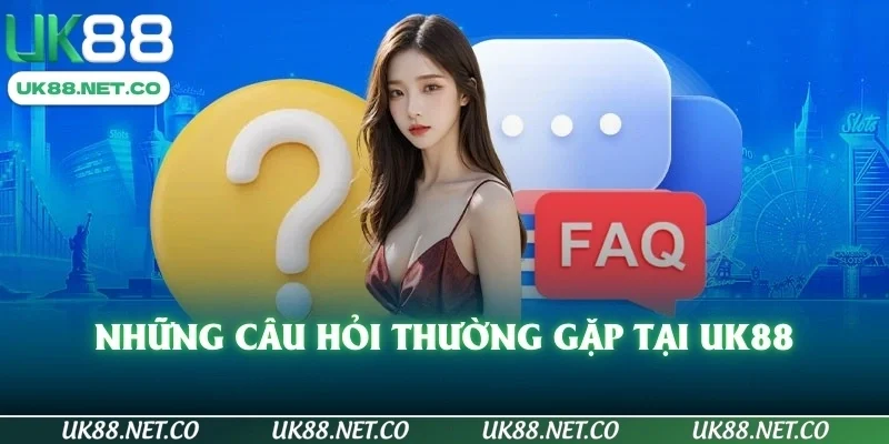 Những câu hỏi thường gặp tại UK88