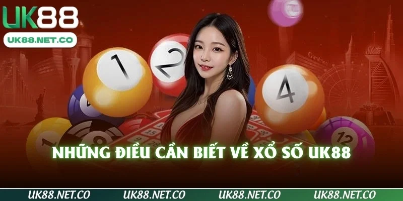 Những điều cần biết về Xổ Số UK88