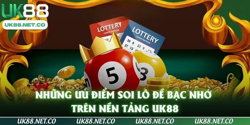 Những ưu điểm soi lô đề bạc nhớ trên nền tảng UK88