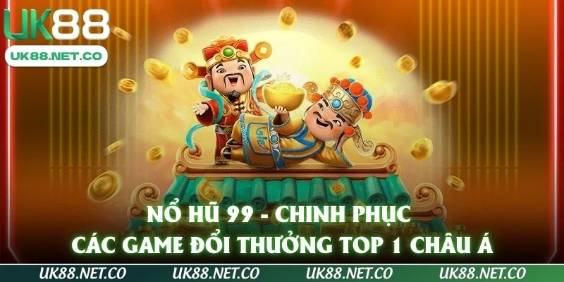 Nổ Hũ 99 - Chinh Phục Các Game Đổi Thưởng Top 1 Châu Á