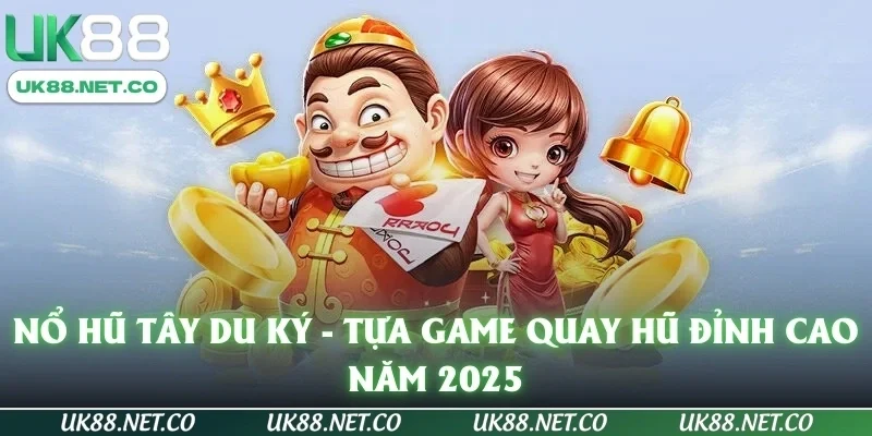 Nổ Hũ Tây Du Ký - Tựa Game Quay Hũ Đỉnh Cao Năm 2025
