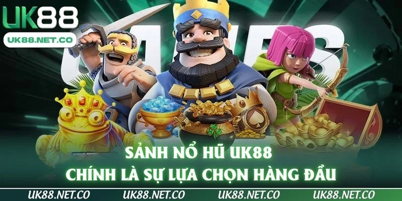 Sảnh nổ hũ UK88 chính là sự lựa chọn hàng đầu