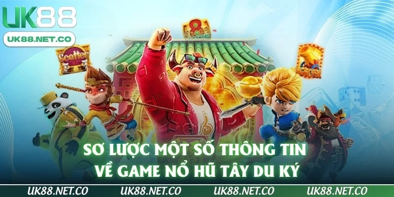 Sơ lược một số thông tin về game nổ hũ Tây Du Ký
