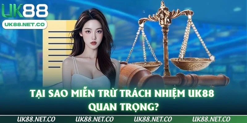 Tại sao miễn trừ trách nhiệm UK88 quan trọng?