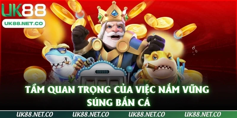 Tầm quan trọng của việc nắm vững súng bắn cá