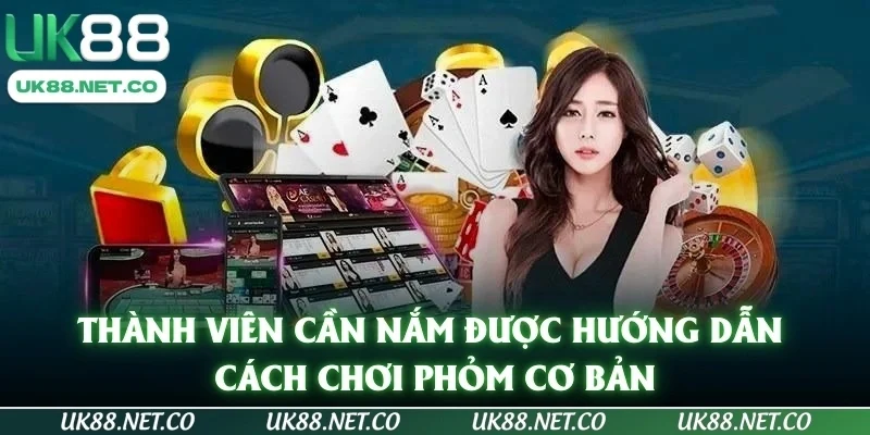 Thành viên cần nắm được hướng dẫn cách chơi phỏm cơ bản