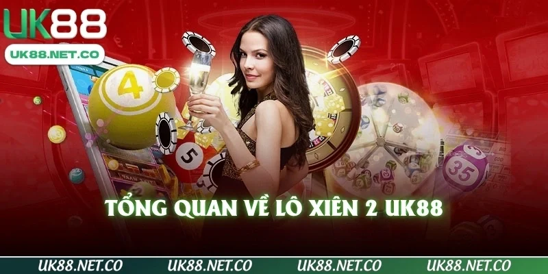 Tổng quan về lô xiên 2 UK88