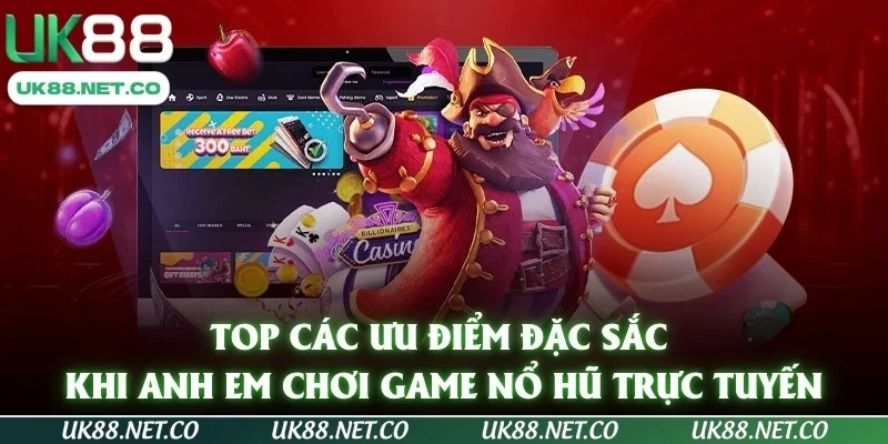 Top các ưu điểm đặc sắc khi anh em chơi game nổ hũ trực tuyến