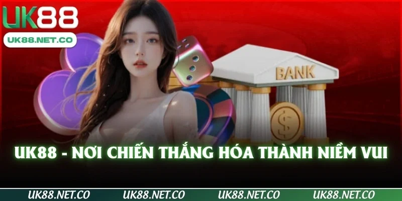 UK88 - Nơi chiến thắng hóa thành niềm vui