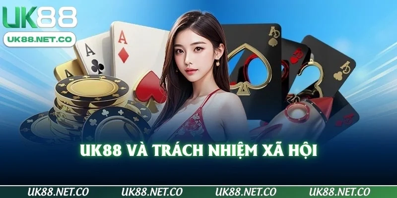 UK88 và trách nhiệm xã hội